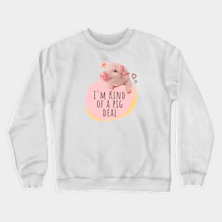 Cute Piglet - I'm Kind Of A Pig Deal Crewneck Sweatshirt